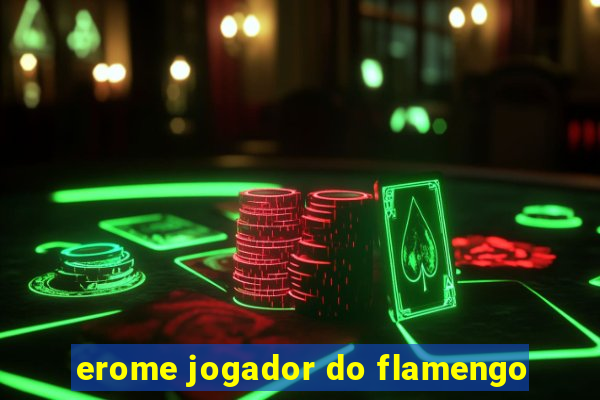 erome jogador do flamengo